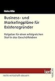 Business- und Marketingpläne für Existenzgründer: Ratgeber für einen erfolgreichen Start in das Geschäftsleben by 