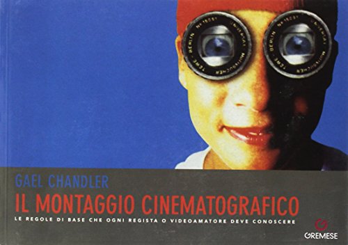 Il montaggio cinematografico. Le regole di base che ogni regista o videoamatore deve conoscere Il montaggio cinematografico. Le regole di base che ogni regista o videoamatore deve conoscere