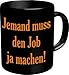 Produktbild Lustige Witzige Kaffee Becher Tasse - Jemand muss den Job ja machen!