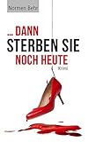Bücher Neuerscheinungen 2022 - ... dann sterben sie noch heute von Normen Behr