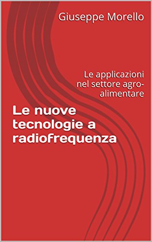 Le nuove tecnologie a radiofrequenza: Le applicazioni nel settore agro-alimentare libro