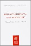 Religiosità alternativa, sette, spiritualismo. Sfida culturale, educativa, religiosa