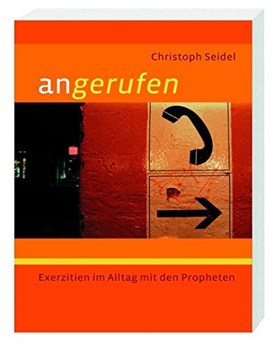 Download Angerufen: Exerzitien im Alltag mit den biblischen Propheten Download Angerufen: Exerzitien im Alltag mit den biblischen Propheten