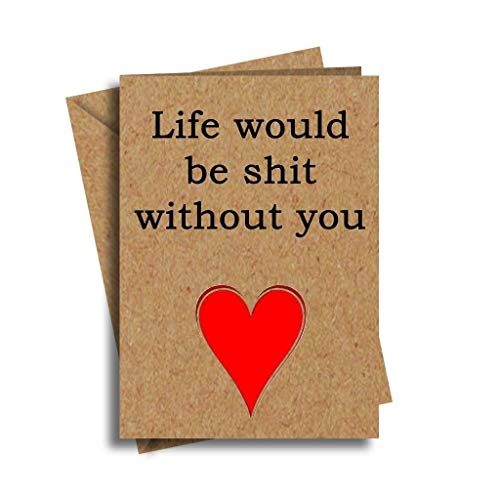 Life Would Be Shit Without You Brown Kraft Funny Rude Love Heart Valentine Sorry Birthday Marriage Anniversary Greeting Card
