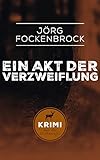 Bücher Neuerscheinungen 2022 - Ein Akt der Verzweiflung von Jörg Fockenbrock