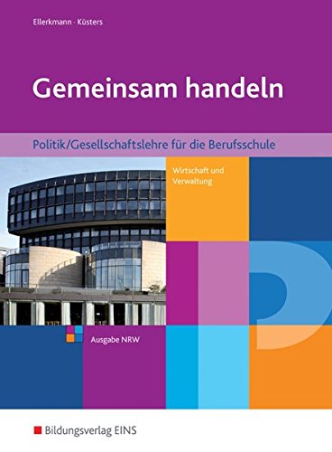 Gemeinsam handeln: Politik/Gesellschaftslehre für die Berufsschule Wirtschaft und Verwaltung - Ausgabe NRW: Schülerband