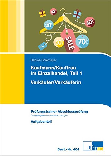 Prüfungstrainer zur Abschlussprüfung Kfm./Kffr. Einzelhandel Teil 1 und Verkäufer/-in - Auflage 2 Prüfungstrainer zur Abschlussprüfung Kfm./Kffr. Einzelhandel Teil 1 und Verkäufer/-in - Auflage 2