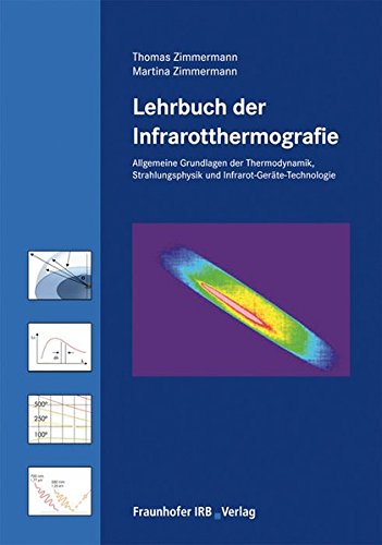 Download Lehrbuch der Infrarotthermografie.: Allgemeine Grundlagen der Thermodynamik, Grundlagen der Strahlungsphysik, Infrarot-Geräte-Technologie (für normative Stufe 1 und 2). Download Lehrbuch der Infrarotthermografie.: Allgemeine Grundlagen der Thermodynamik, Grundlagen der Strahlungsphysik, Infrarot-Geräte-Technologie (für normative Stufe 1 und 2).
