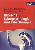 Klinische Cyberpsychologie und Cybertherapie by Oswald David Kothgassner, Anna Felnhofer