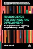 Neuroscience for Learning and Development: How to Apply Neuroscience and Psychology for Improved Learning and Training by