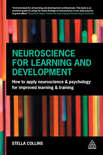 Neuroscience for Learning and Development: How to Apply Neuroscience and Psychology for Improved Learning and Training