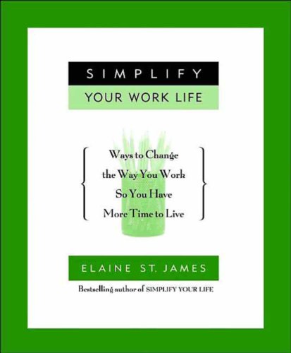 Simplify Your Work Life: Ways to Change the Way You Work so You Have More Time to Live (English Edition)
