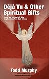 Deja vu & Other Spiritual Gifts: Enrich Your Spiritual Life with Easy Exercises from Brain Science (English Edition) by Todd Murphy