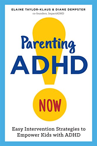 Parenting ADHD Now!: Easy Intervention Strategies to Empower Kids with ADHD 