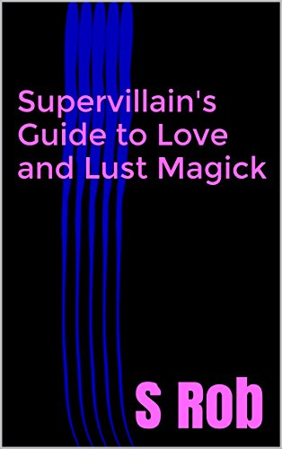 Supervillain's Guide to Love and Lust Magick (English Edition)