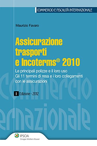 Download Assicurazione trasporti e Incoterms 2010 (Commercio e fiscalità internazionale) Download Assicurazione trasporti e Incoterms 2010 (Commercio e fiscalità internazionale)