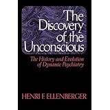 The Discovery Of The Unconscious: The History And Evolution Of Dynamic Psychiatry