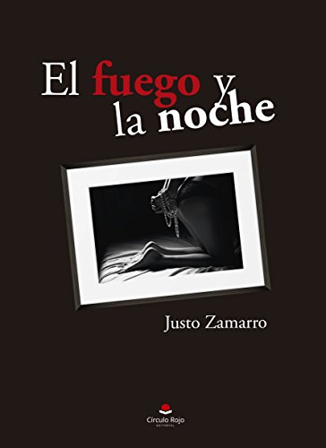 Download EL FUEGO Y LA NOCHE La novela erótica en español sobre la seducción y el sexo de la generación millennial: Entre las novedades, el relato erótico ideal del que hablar con tu pareja este verano Download EL FUEGO Y LA NOCHE La novela erótica en español sobre la seducción y el sexo de la generación millennial: Entre las novedades, el relato erótico ideal del que hablar con tu pareja este verano