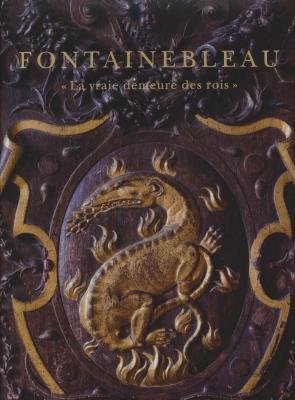 Fontainebleau : "La vraie demeure des rois" Fontainebleau : "La vraie demeure des rois"