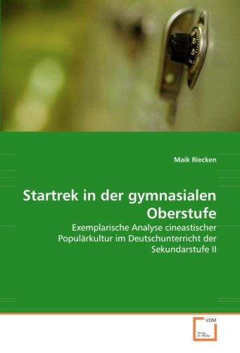 Preisvergleich Produktbild Startrek in der gymnasialen Oberstufe: Exemplarische Analyse cineastischer Populärkultur im Deutschunterricht der Sekundarstufe II