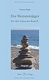 Der Bernsteinjäger: Die drei Leben des Knut R. by Werner Hajek