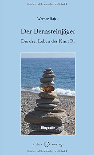 Der Bernsteinjäger: Die drei Leben des Knut R.