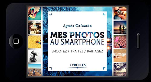 Télécharger Mes photos au Smartphone: Shootez. Traitez. Partagez PDF