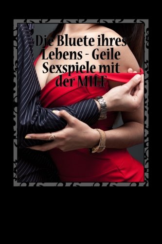 Preisvergleich Produktbild Die Bluete ihres Lebens - Geile Sexspiele mit der MILF