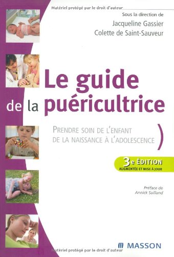 Le guide de la puéricultrice: Prendre soin de l'enfant de la naissance à l'adolescence Le guide de la puéricultrice: Prendre soin de l'enfant de la naissance à l'adolescence