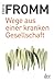 Wege aus einer kranken Gesellschaft: Eine sozialpsychologische Untersuchung by Rainer Funk, Erich Fromm