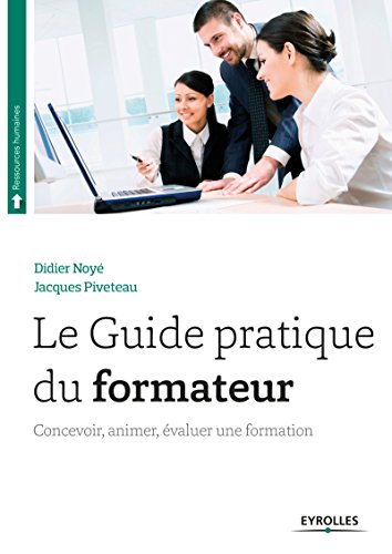 Download Le guide pratique du formateur: Concevoir, animer, évaluer une formation