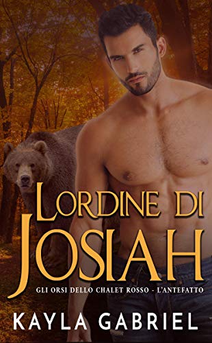 Kayla Gabriel - Gli orsi dello chalet rosso L'Antefatto. L’ordine di Josiah (2020)