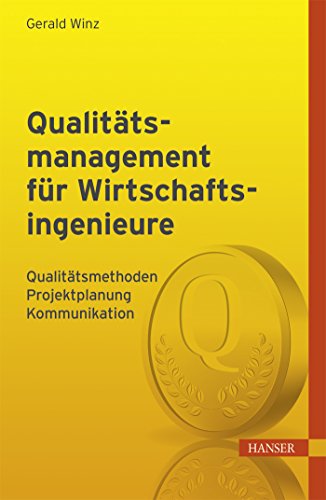 Download Qualitätsmanagement für Wirtschaftsingenieure: Qualitätsmethoden, Projektplanung, Kommunikation