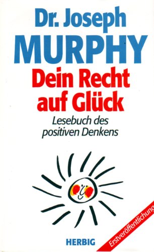 Dein Recht auf Glück. Lesebuch des positiven Denkens