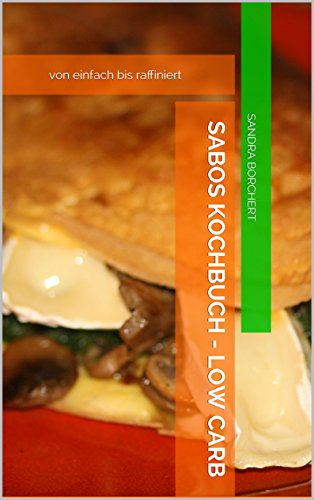 Download Sabos Kochbuch - Low Carb: von einfach bis raffiniert Download Sabos Kochbuch - Low Carb: von einfach bis raffiniert