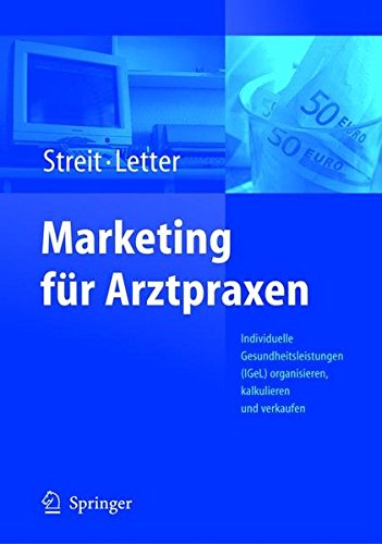 Marketing für Arztpraxen: Individuelle Gesundheitsleistungen (IGeL) organisieren, kalkulieren und verkaufen (German Edition)