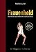 Frauenheld: 5 Schritte zum erfüllten Sex- und Liebesleben by