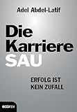 Die Karrieresau: Erfolg ist kein Zufall by 