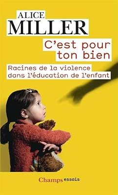Flammarion C'est pour ton bien : Racines de la violence dans l'éducation de l'enfant