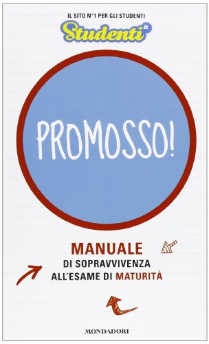 Promosso! Manuale di sopravvivenza all'esame di maturità Promosso! Manuale di sopravvivenza all'esame di maturità