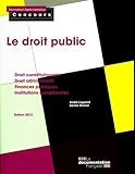 Le droit public - Droit constitutionnel et droit administratif; Finances publiques; Institutions européennes