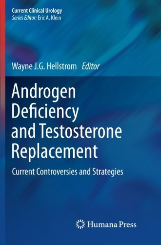Androgen Deficiency and Testosterone Replacement: Current Controversies and Strategies (Current Clinical Urology) (2014-12-18)