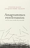 Anagrammes renversantes ou Le sens caché du monde
