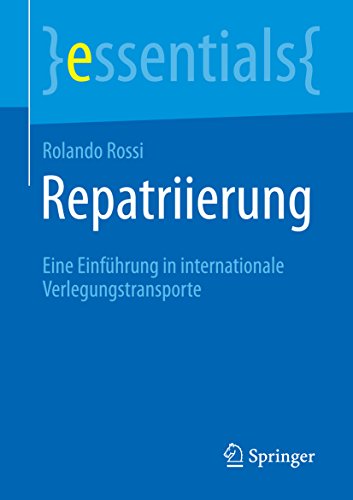Download Repatriierung: Eine Einführung in internationale Verlegungstransporte (essentials) Download Repatriierung: Eine Einführung in internationale Verlegungstransporte (essentials)