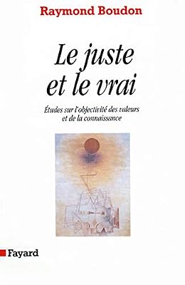 FAYARD Le Juste et le vrai: Etudes sur l'objectivité des valeurs et de la connaissance