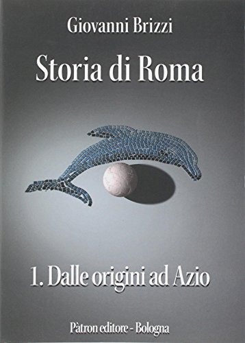 Storia di Roma. Dalle origini ad Azio libro