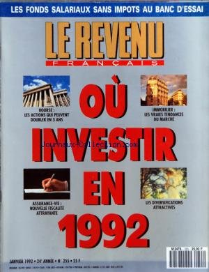 REVENU FRANCAIS (LE) [No 255] du 01/01/1992 - OU INVESTIR EN 1992 - BOURSE - IMMOBILIER - LES DIVERSIFICATIONS ATTRACTIVES - ASSURANCE-VIE - LES FONDS SALARIAUX SANS IMPOTS en ligne