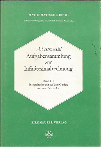 Aufgabensammlung zur Infinitesimalrechnung: Band III: Integralrechnung auf dem Gebiete mehrerer Variablen (Lehrbücher und Monographien aus dem Gebiete der exakten Wissenschaften)