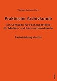 Image de Praktische Archivkunde: Ein Leitfaden für Fachangestellte für Medien- und Informationsdienste - Fa