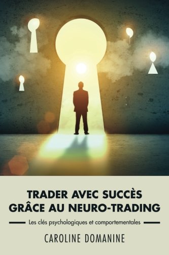 Télécharger Trader avec succes grace au neuro-trading: Un modèle psychologique et comportemental pour propulser livre En ligne